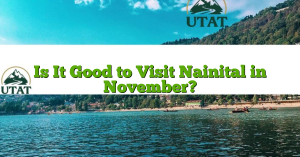 Is It Good to Visit Nainital in November?