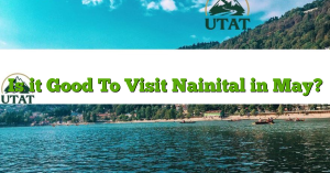 Is it Good To Visit Nainital in May?