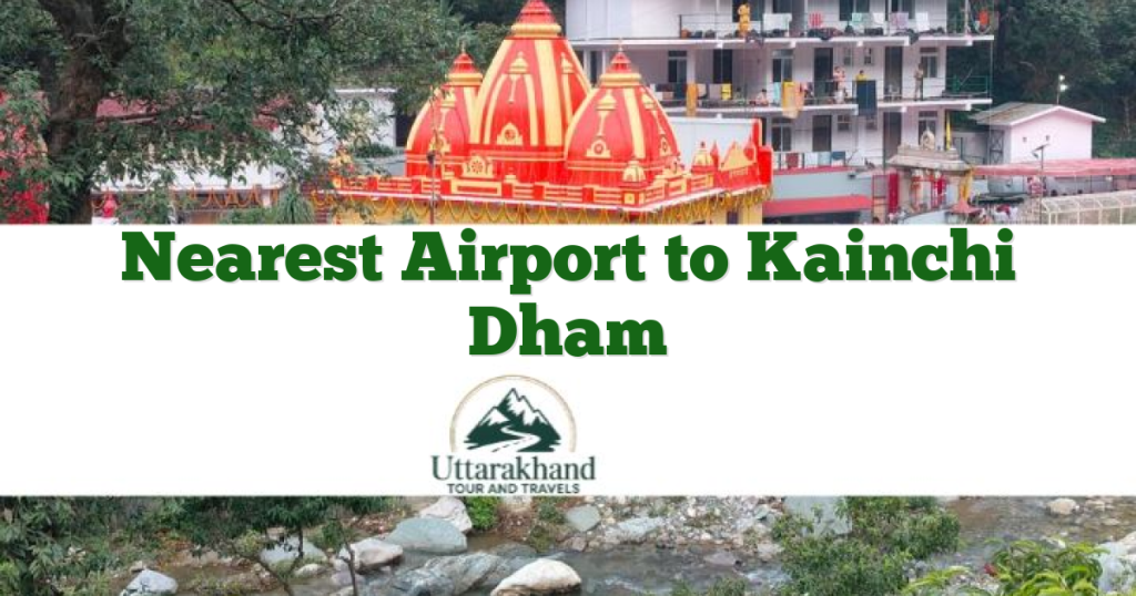 Nearest Airport to Kainchi Dham