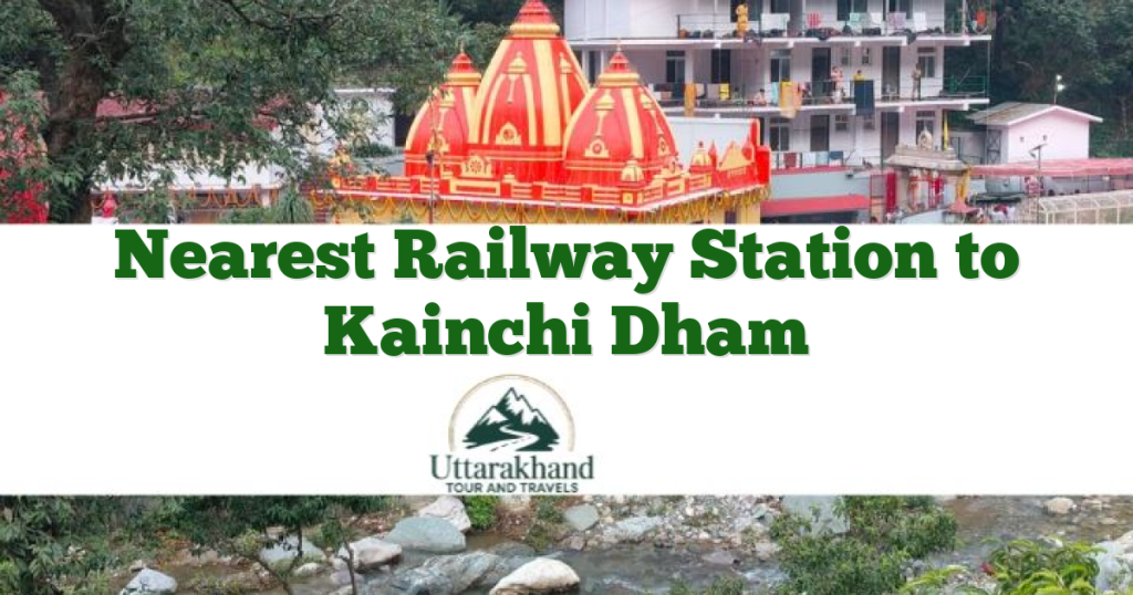 Nearest Railway Station to Kainchi Dham