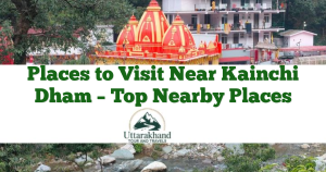 Places to Visit Near Kainchi Dham – Top Nearby Places