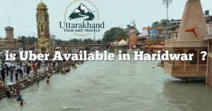 is Uber Available in Haridwar​ ?